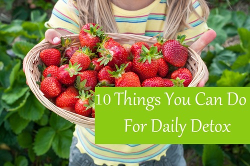 10 THINGS YOU CAN DO FOR DAILY DETOX