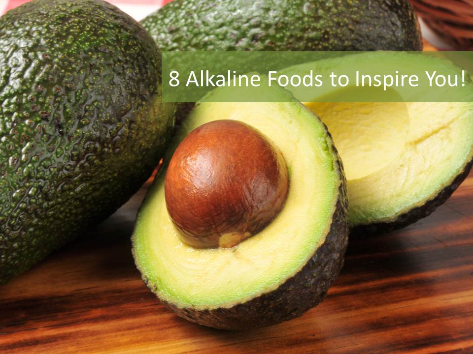 8 ALKALINE FOODS TO INSPIRE YOU!