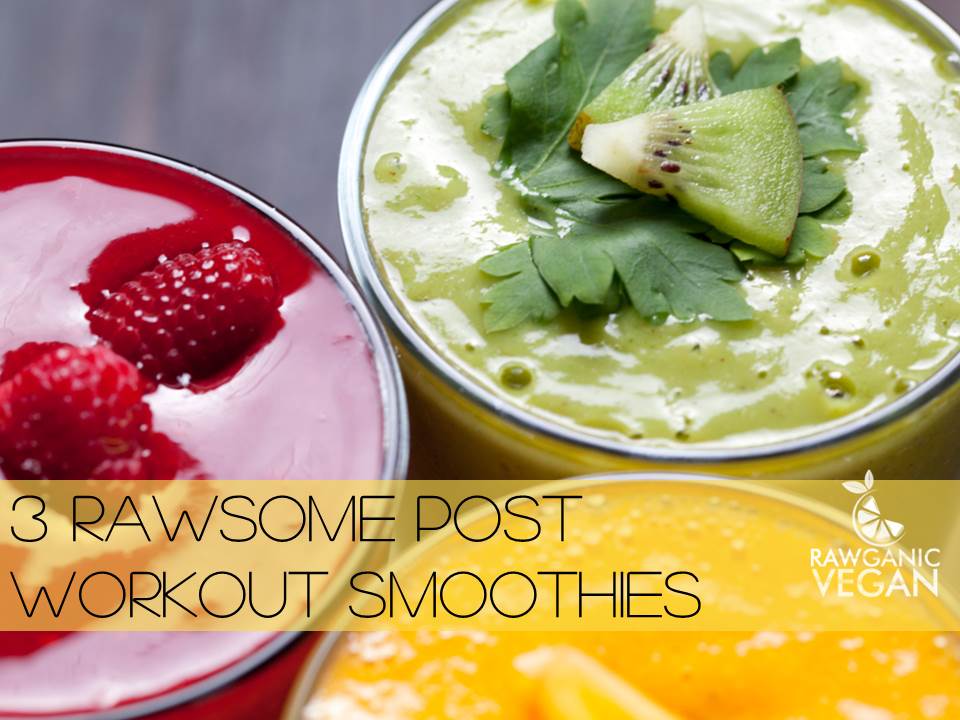 THREE RAWSOME POST-WORKOUT SMOOTHIES TO FEED YOUR MUSCLES!